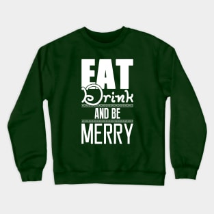 Eat, drink, and be merry! Crewneck Sweatshirt